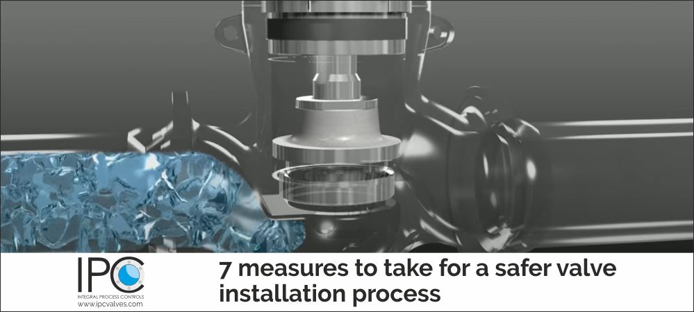 7 measures to take for a safer valve installation process
