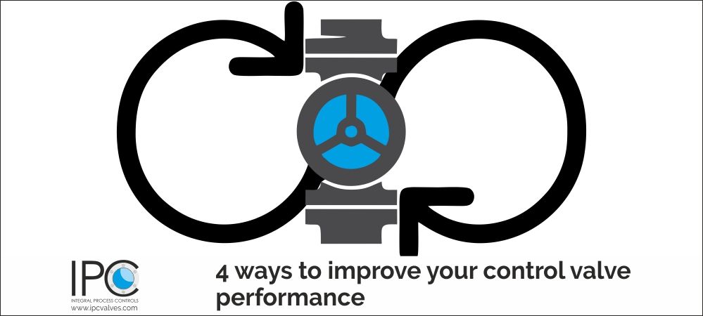 4 ways to improve your control valve performance
