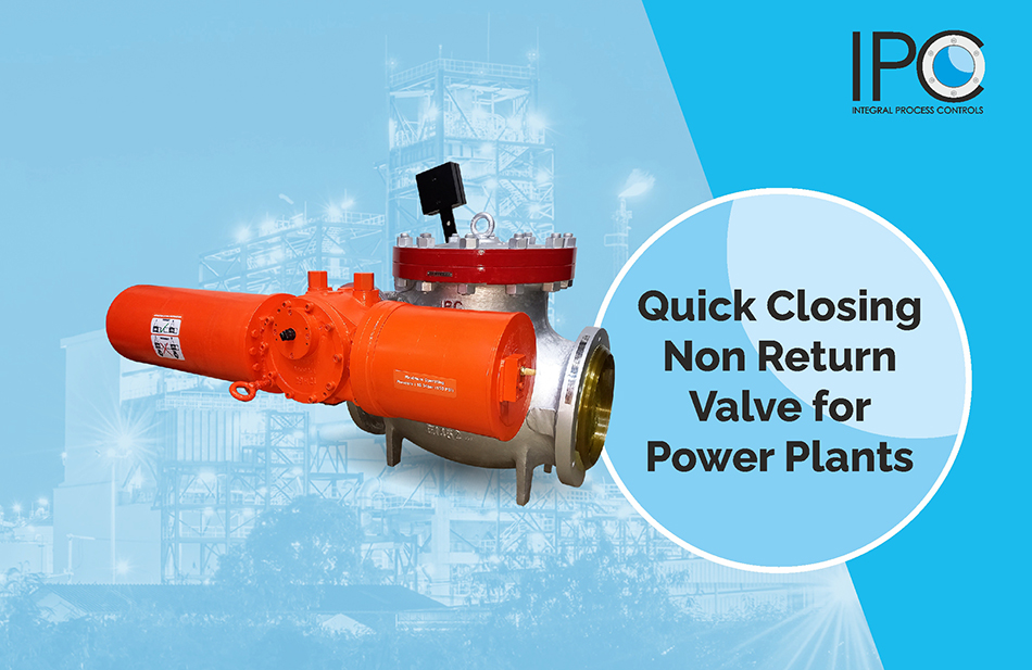 Quick Closing Non Return Valves for Power Plants