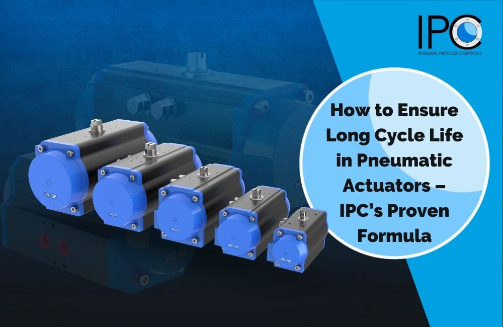 IPC Ensures Long Cycle Life in Pneumatic Actuators